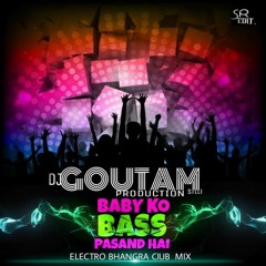 Baby Ko Bass Pasand Hai [ Electro Bhagra Mix ] Dj Goutam Production Silli