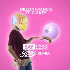 Dillon Francis (ft.G-Eazy) - Say Less (Y-DAPT Remix)