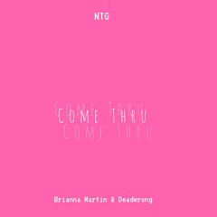 Come Thru (feat. Brianna Martin & Deadwrong)