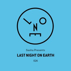 Sasha presents Last Night On Earth | Show 026 (June 2017) w/ GHEIST