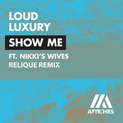 Loud Luxury - Show Me (Relique Remix) [Support by Loud Luxury]