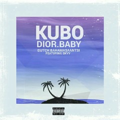 Dutch Bahamasaantsi & SKYY - Kubo Dior Baby.mp3