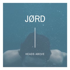 JØRD - Heads Above [Free Download]