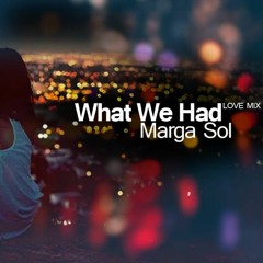 What We Had - Marga Sol (Love Mix)