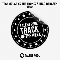 techMOUSE vs The Tronix & Ingo Bergsen - Note [Track Of The Week 25]