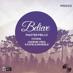 Master Mello Ft. Jaidene Veda & Kafele Bandele - Believe (Main Mix_Radio Edit)
