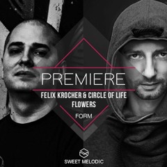 PREMIERE: Felix Kröcher & Circle Of Life - Flowers [FORM]