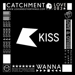 Catchment - Wanna (Saturday Night Kiss Rip) [Forthcoming]