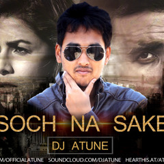 Soch Na Sake - DJ ATUNE