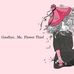 [fuyuhana] さようなら、花泥棒さん // Goodbye, Ms  Floral Thief