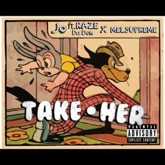 Take Her Feat. RAZE DA DON x Mel Supreme