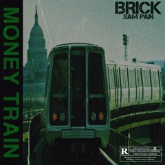 BRICK ft. Sam Pain- Money Train