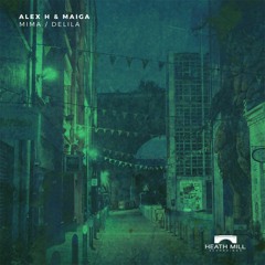 Alex H & Maiga - Mima [Heath Mill Recordings]