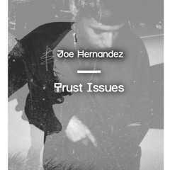 Joe Hernandez X Trust Issues