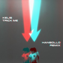Kelis - Trick Me (Hansollo Remix)