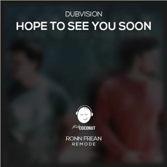 DubVision - Hope To See You Soon [Ronn Frean REMODE] (OUT NOW)