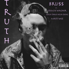 Truth ft. Gracie Wagner X Sean chao hsun Deng x Matt Wez