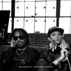 Naima & Thurz -  No Room -  ft Spencer Ludwig {UNRELEASED}