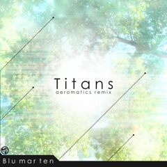 Blu Mar Ten - Titans (Aeromatics Remix)