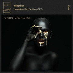 Whethan - Savage ft. Flux Pavilion & MAX (Parallel Parker Remix)