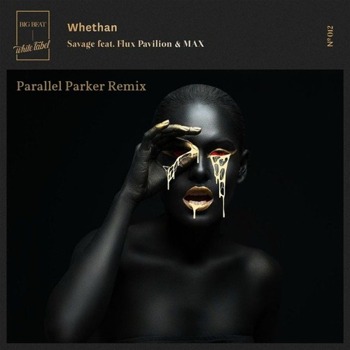 Whethan - Savage ft. Flux Pavilion & MAX (Parallel Parker Remix)