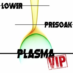 LOWER & PRESOAK - PLASMA (LOWER'S LOCKED VIP) [CLIP]