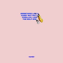 SOMETHING LIKE A CADDY BUT NOT A CADILLAC, LIKE THE GOLF ONE [Prod. HMU?]