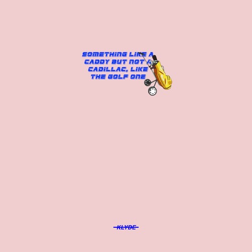 SOMETHING LIKE A CADDY BUT NOT A CADILLAC, LIKE THE GOLF ONE [Prod. HMU?]