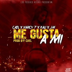 Me Gusta A Mi Official (Cael X Vancy7 X JM X Kali)