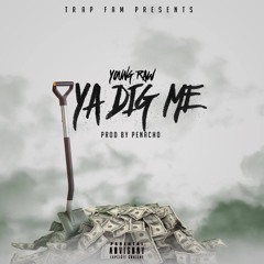Young Raw - Ya Dig Me