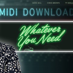 [FREE MIDI DL] Meek Mill - Whatever You Need (feat. Chris Brown and Ty Dolla $ign)