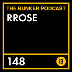 The Bunker Podcast 148: Rrose