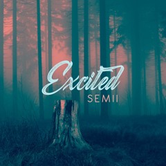 Semii - Excited (Prod. Dropout & Lux)