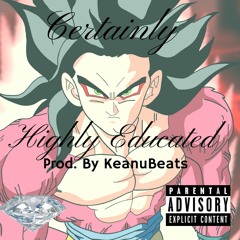 Certainly- Highly Educated (Prod. By KeanuBeats)