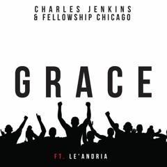 Grace By Charles Jenkins & Fellowship Chicago (feat. Le'Andria)