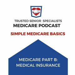 Simple Medicare Basics: Medicare Part B (Medical Insurance)