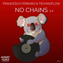 Francesco Ferraro Vs. Technoflow - No Chains (Original Mix) | [Hungry Koala]