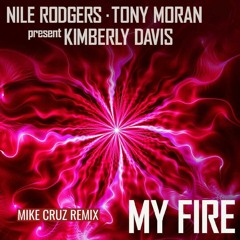 Nile Rodgers & Tony Moran Present Kimberly Davis - My Fire  (Mike Cruz Club Mix)