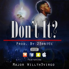 Don't It (Prod. By 2Tonicc) Feat WillTh3Virgo x The KING Major