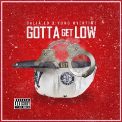 Gotta Get Low - Balla Lo × Yung Overtime