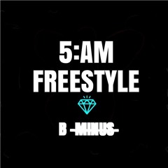 5:AM Freestyle (Prod. by Bliss)