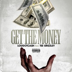 GET THE MONEY - LouGotCash Feat Tee Grizzley(GwininEnt)