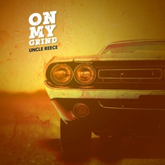 UncIe Reece - On My Grind