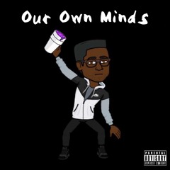Our Own Minds (Prod.By Taylor King)