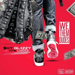 Shy Glizzy - We Them Dudes (Ft. YFN Lucci)