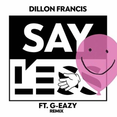 Dillon Francis - Say Less feat. G-Eazy (REMIX)
