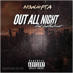 NoWayFTA - Out All Night [ Prod. LowTheGreat ] !