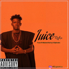 Ycee ft Maleek Berry X Dj Gratic_-_Juice Refix