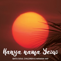 Wawan Yap - Hanya Nama Yesus - Batu Soul Children