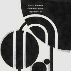 Anton Berezin (Wolfstream/Семь Ножей)- Feed Your Head / Psychcast 34